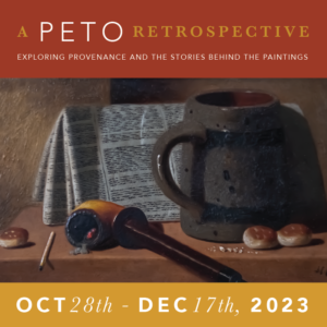 Promotional poster for "A Peto Retrospective" art exhibition, featuring a still life painting with a pipe, a book, and a ceramic mug by John F. Peto. The event runs from October 28th to December 17th, 2023.